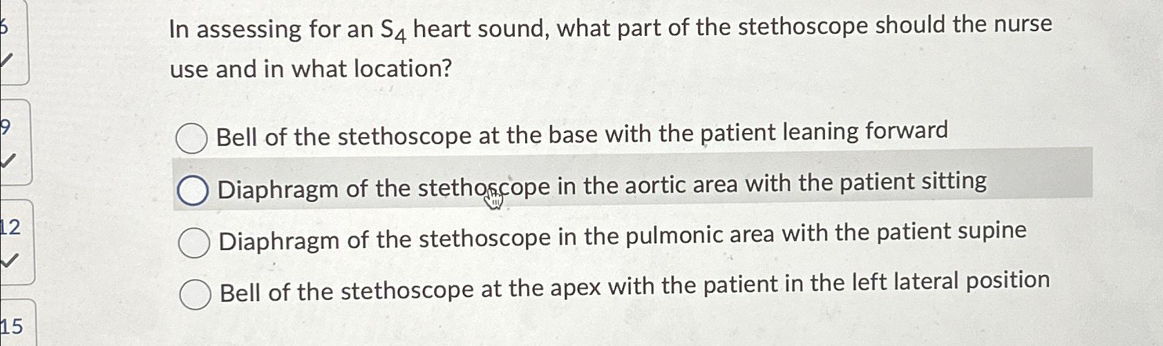 Solved In assessing for an S4 ﻿heart sound, what part of the | Chegg.com