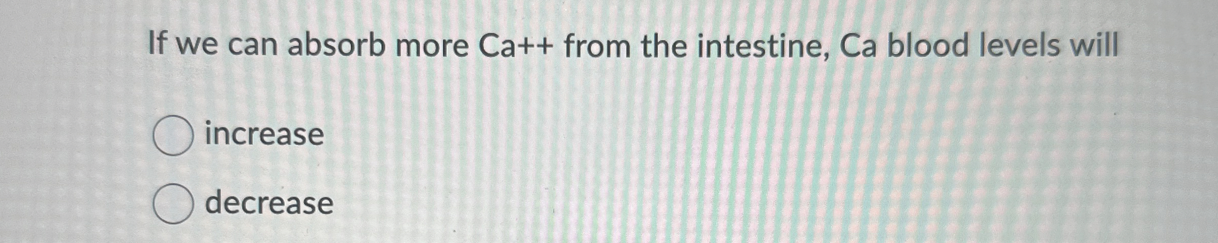 Solved If we can absorb more Ca++ ﻿from the intestine, Ca | Chegg.com
