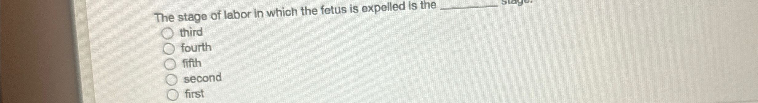 Solved The stage of labor in which the fetus is expelled is | Chegg.com