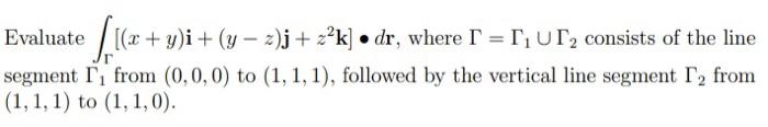 Solved Evaluate ∫Γ[(x+y)i+(y−z)j+z2k]∙dr, where Γ=Γ1∪Γ2 | Chegg.com