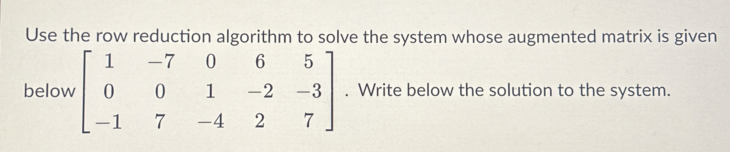 Solved Use the row reduction algorithm to solve the system | Chegg.com