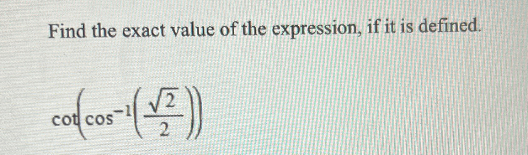 Find the exact value of the expression, if it is | Chegg.com