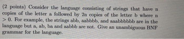 (2 points) Consider the language consisting of strings that have n copies of the letter a followed by 2n copies of the letter