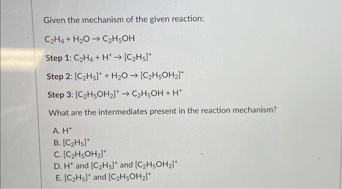 Solved Given the mechanism of the given reaction: C₂H4 + H₂O | Chegg.com