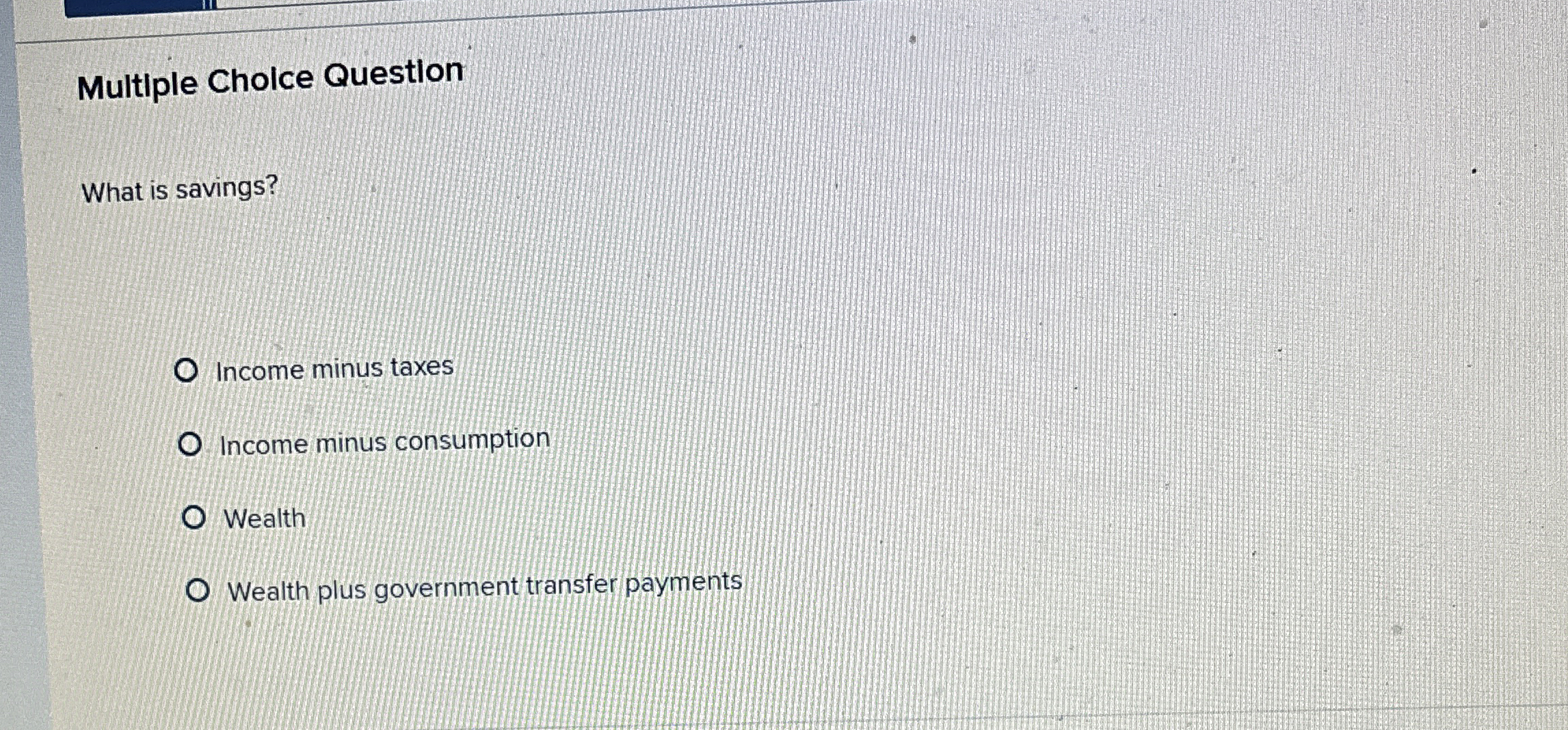 Solved Multiple Choice QuestionWhat is savings?Income minus | Chegg.com
