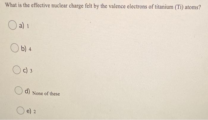 Solved What is the effective nuclear charge felt by the | Chegg.com