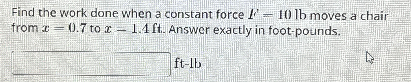 Solved Find the work done when a constant force F=10lb | Chegg.com