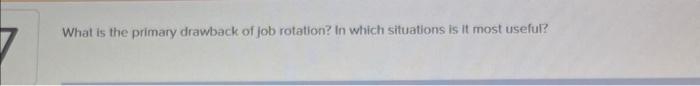 solved-what-is-the-primary-drawback-of-job-rotation-in-chegg