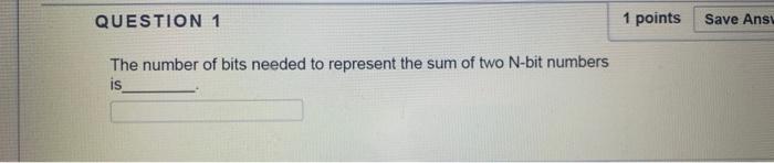 Solved QUESTION 1 1 points Save Ans! The number of bits | Chegg.com