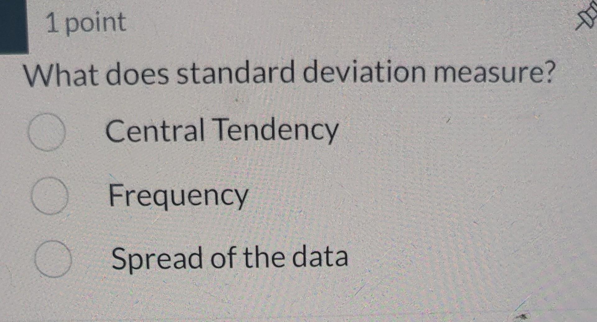 Solved What does standard deviation measure? Central