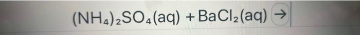 Solved (NH4)2SO4(aq)+BaCl2(aq) | Chegg.com