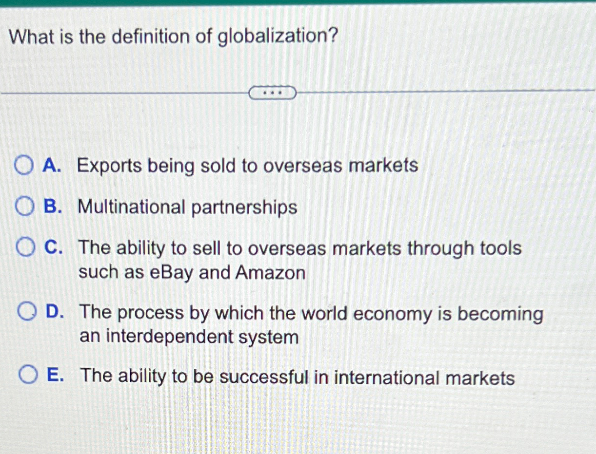 Solved What is the definition of globalization?A. ﻿Exports | Chegg.com