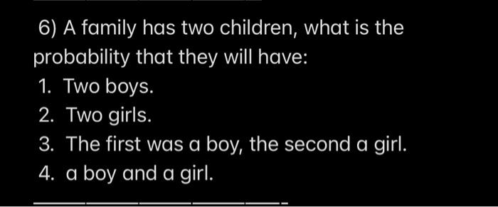 Solved 6) A family has two children, what is the probability | Chegg.com