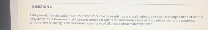 Solved QUESTION 2 A 43-year-old female patient comes to the | Chegg.com