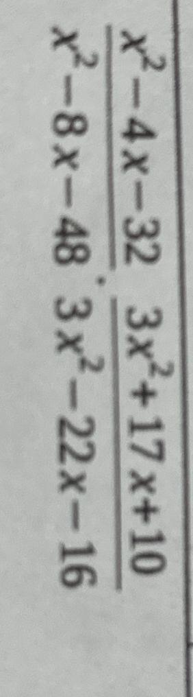 Solved x2-4x-32x2-8x-48*3x2+17x+103x2-22x-16 | Chegg.com