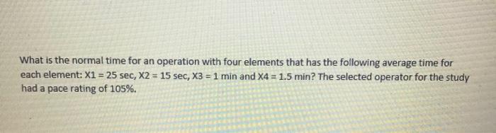 Solved What is the normal time for an operation with four | Chegg.com