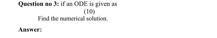Solved Question no 3: if an ODE is given as (10) Find the | Chegg.com