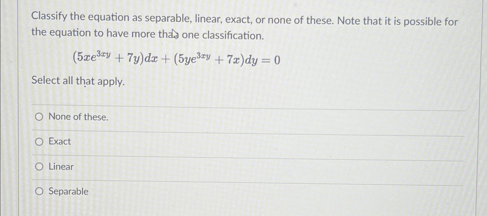 Solved Classify the equation as separable, linear, exact, or | Chegg.com