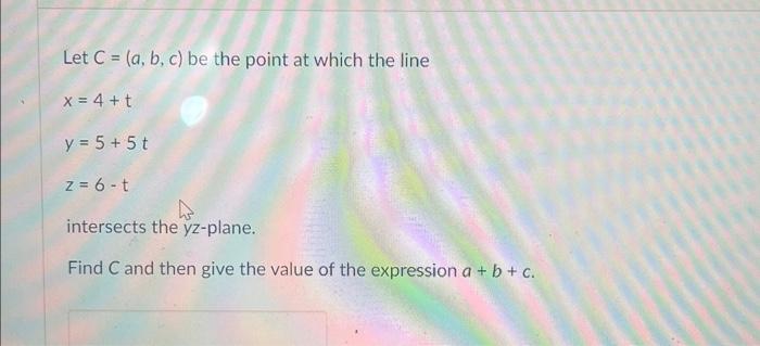 Solved Let C=(a,b,c) Be The Point At Which The Line | Chegg.com