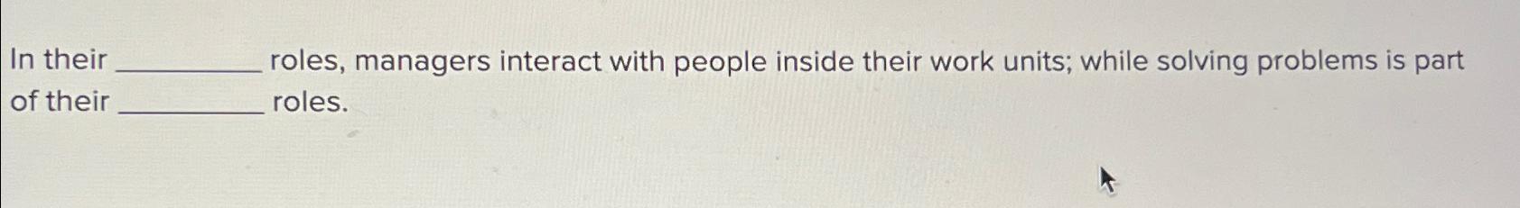 Solved In their roles, managers interact with people inside | Chegg.com
