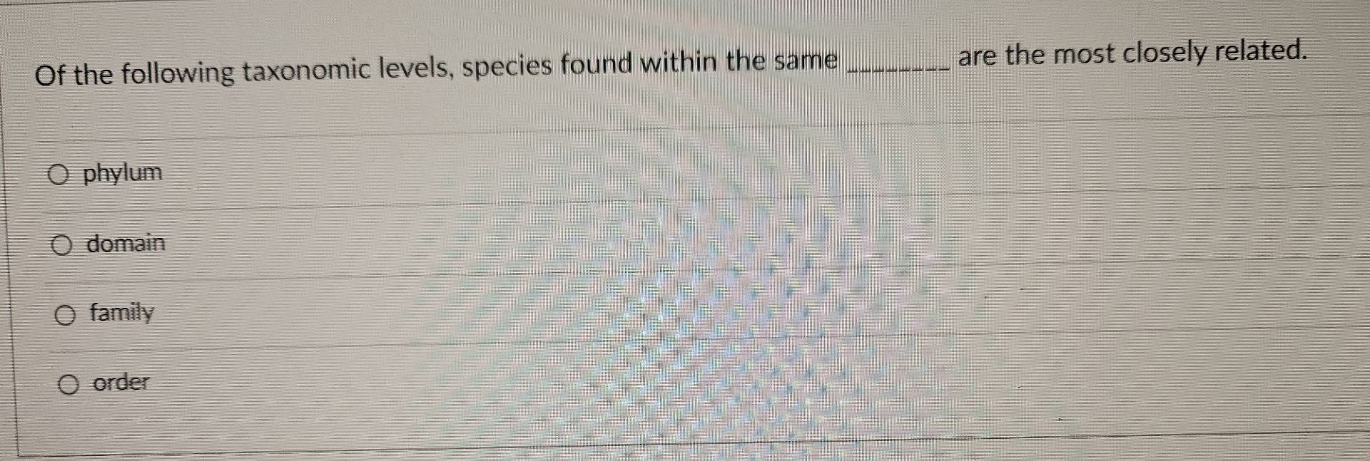 Solved Of the following taxonomic levels, species found | Chegg.com