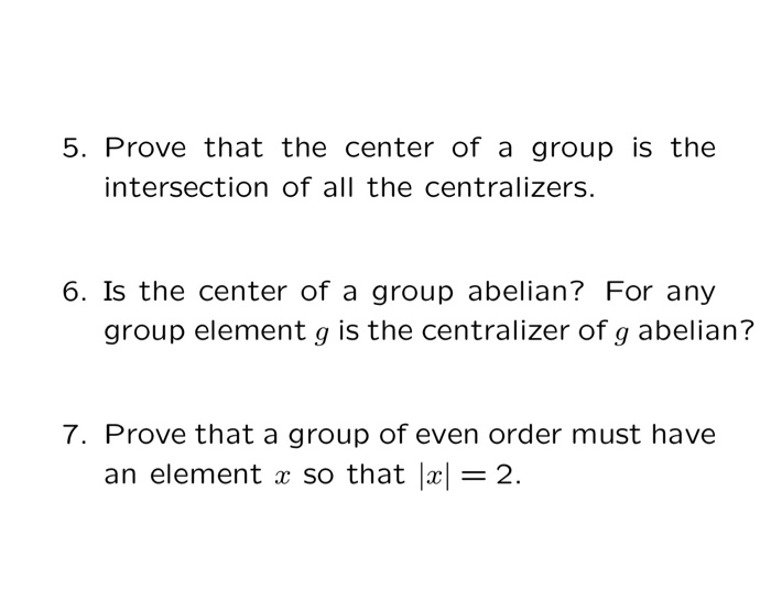 Solved 5. Prove that the center of a group is the