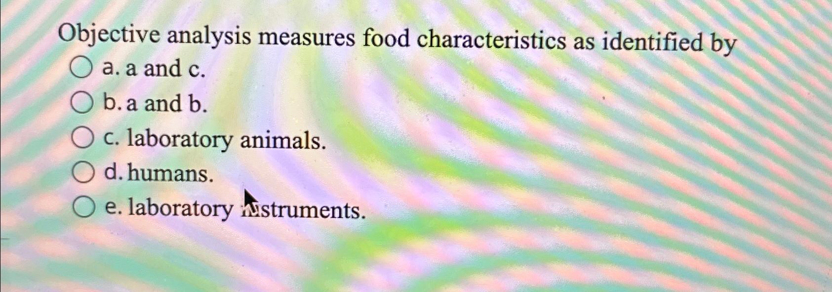 Solved Objective Analysis Measures Food Characteristics As | Chegg.com