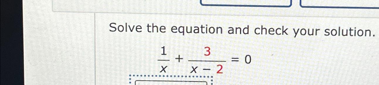 solved-solve-the-equation-and-check-your-solution-1x-3x-2-0-chegg