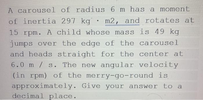 Solved A carousel of radius 6 m has a moment of inertia 297 | Chegg.com