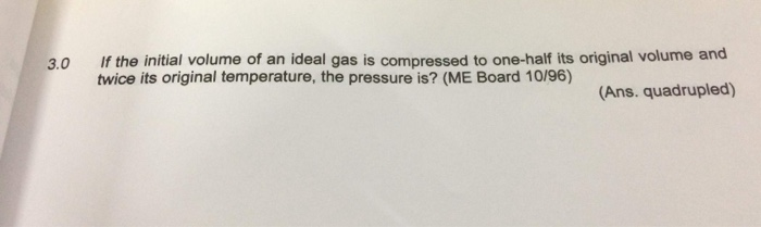 Solved 3 0 If The Initial Volume Of An Ideal Gas Is Compr Chegg Com