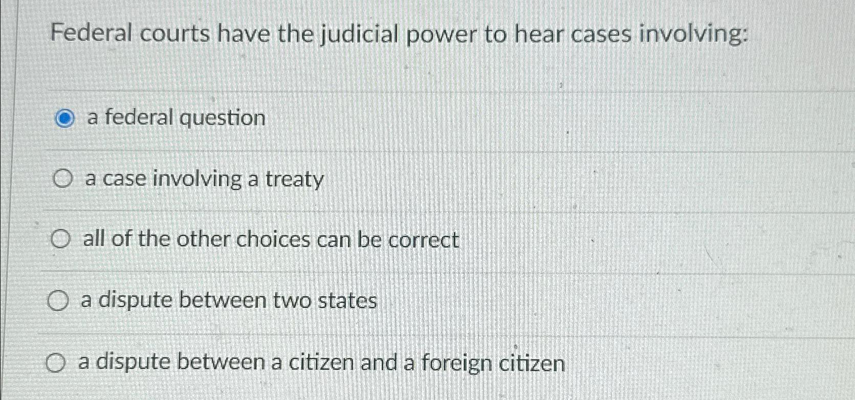 Solved Federal courts have the judicial power to hear cases | Chegg.com