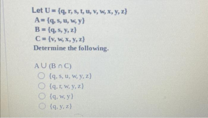 \[ \begin{array}{l} \text { Let } U=\{q, r, s, t, u, v, w, x, y, z\} \\ A=\{q, s, u, w, y\} \\ B=\{q, s, y, z\} \\ C=\{v, w,