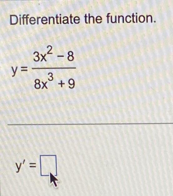 Differentiate the function. \[ y=\frac{3 x^{2}-8}{8 x^{3}+9} \] \[ y^{\prime}= \]