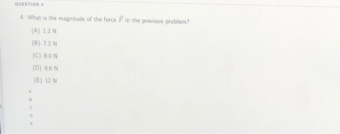 Solved QUESTION 4 4. What is the magnitude of the force F in | Chegg.com