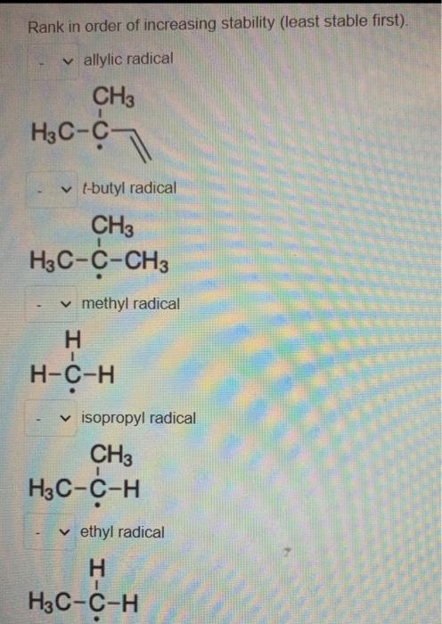 Rank in order of increasing stability (least stable first).
methyl radical
isopropyl radical