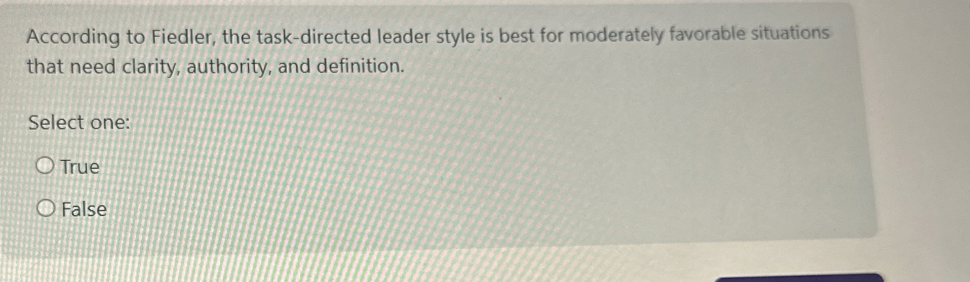Solved According to Fiedler, the task-directed leader style | Chegg.com