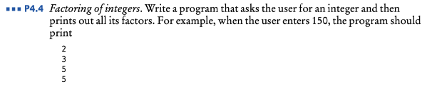 Solved P4.4 ﻿Factoring of integers. Write a program that | Chegg.com