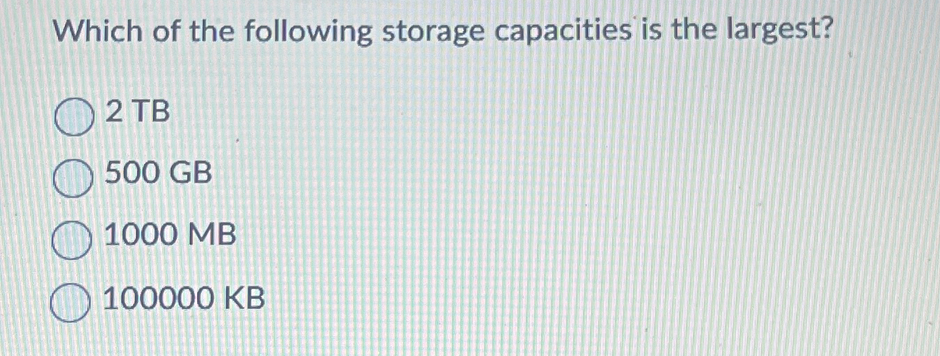 Solved Which of the following storage capacities is the | Chegg.com