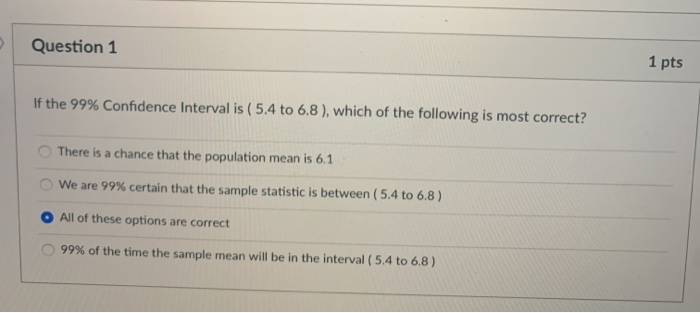 Solved Question 1 1 pts If the 99% Confidence interval is ( | Chegg.com