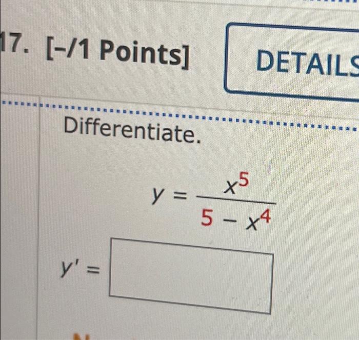 17. [-/1 Points] Differentiate. y = y = DETAILS +5 5-4