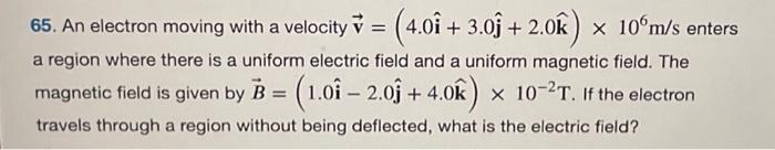 Solved 65. An electron moving with a velocity v = (4.01 + | Chegg.com
