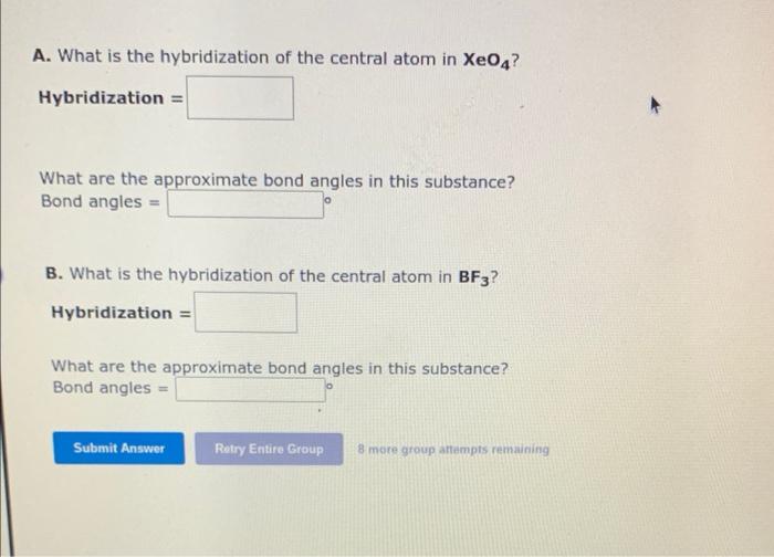 A. What is the hybridization of the central atom in \( \mathrm{XeO}_{4} \) ?
Hybridization \( = \)
What are the approximate b