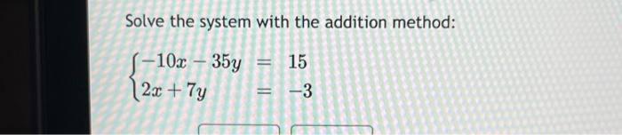 Solved Solve the system with the addition method: | Chegg.com