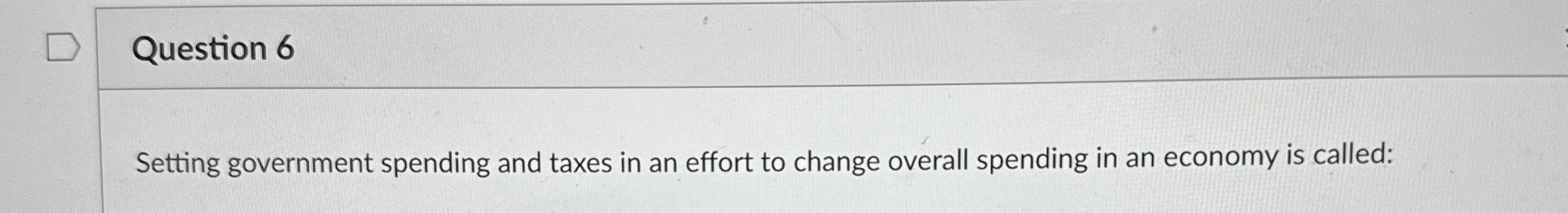 Solved Question 6Setting government spending and taxes in an | Chegg.com