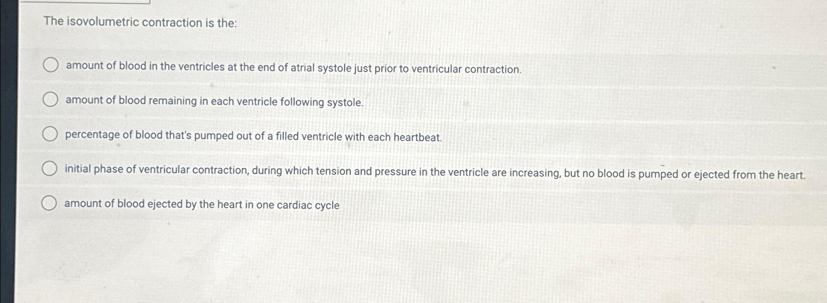 Solved The isovolumetric contraction is the:amount of blood | Chegg.com