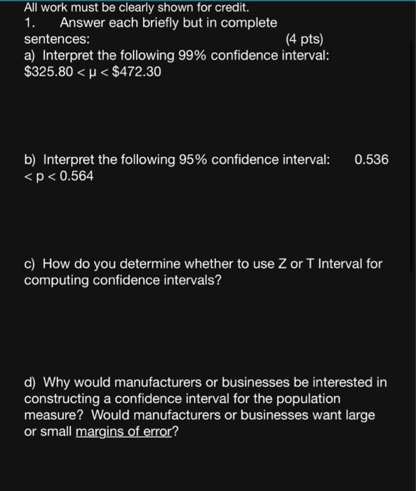 a) Interpret the following 99\% confidence interval:
\[
\$ 325.80<\mu<\$ 472.30
\]
b) Interpret the following \( 95 \% \) con