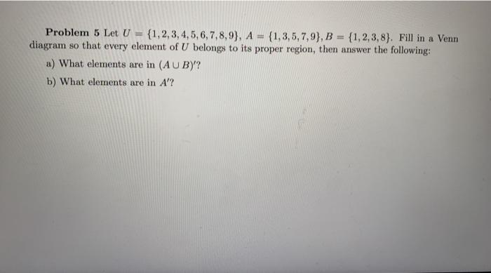 Solved Problem 5 Let U = {1,2,3,4,5,6,7,8,9), A = | Chegg.com