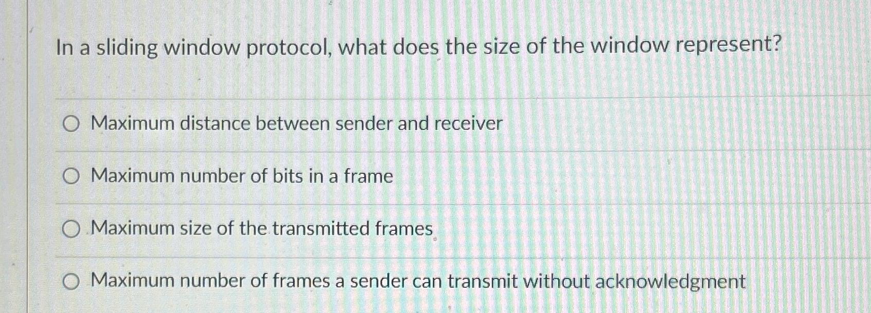Solved In a sliding window protocol, what does the size of | Chegg.com