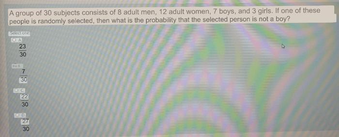 A group of 30 subjects consists of 8 adult men, 12 adult women, 7 boys, and 3 girls. If one of these people is randomly selec