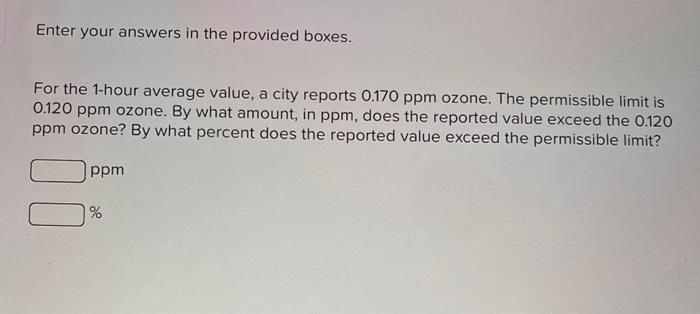 Enter your answers in the provided boxes.
For the 1-hour average value, a city reports \( 0.170 \mathrm{ppm} \) ozone. The pe